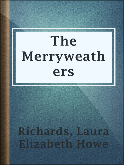 Title details for The Merryweathers by Laura Elizabeth Howe Richards - Available